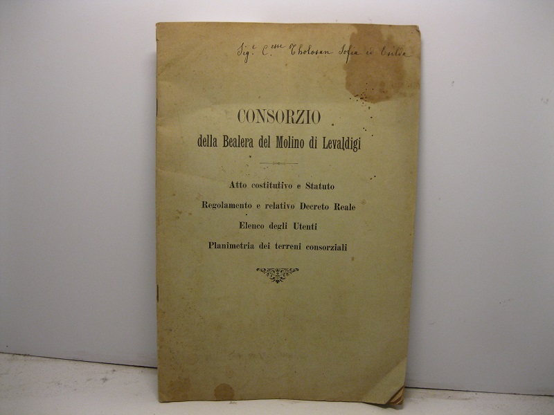 Consorzio della bealera del Molino di Levaldigi. Atto costitutivo e statuto. Regolamento e decreto reale. Elenco degli Utenti. Planimetria dei terreni consorziali